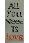 Spruchtafel "All you need is love"