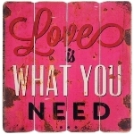 wooden plate "Love is what you need"