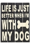 wooden plate "Life's better with my Dog"